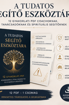 A Tudatos Segítő Eszköztára – 12 gyakorlati PDF coachoknak, tanácsadóknak és spirituális segítőknek